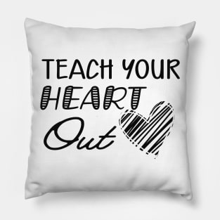 Teacher - Teach your heart out Pillow