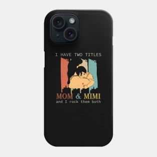 I Have Two Titles Mom And Mimi Phone Case