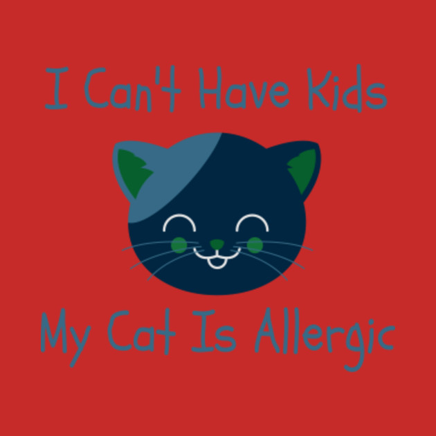 I Can T Have Kids My Cat Is Allergic Cat Hoodie Teepublic