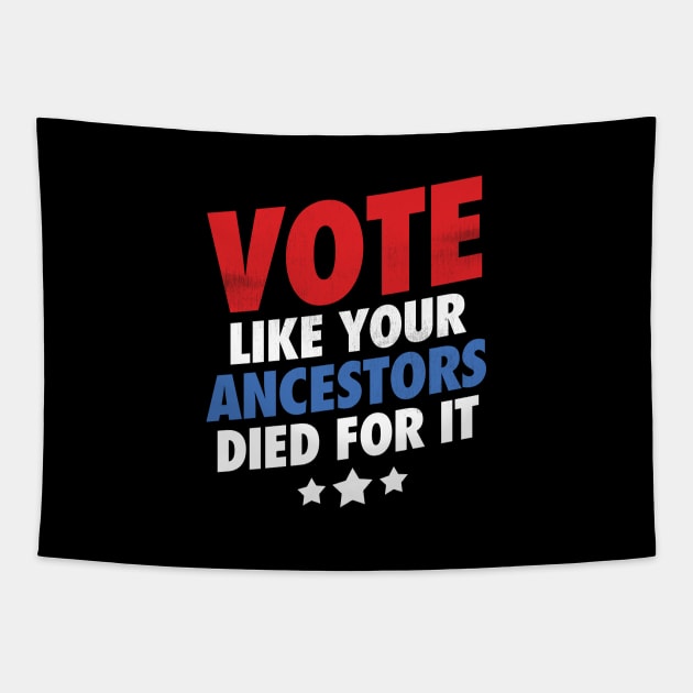 Vote Like Your Ancestors Died For It - Grunge Version Tapestry by zeeshirtsandprints