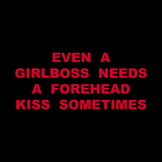 EVEN  A GIRLBOSS  NEEDS A  FOREHEAD KISS  SOMETIMES by TheCosmicTradingPost