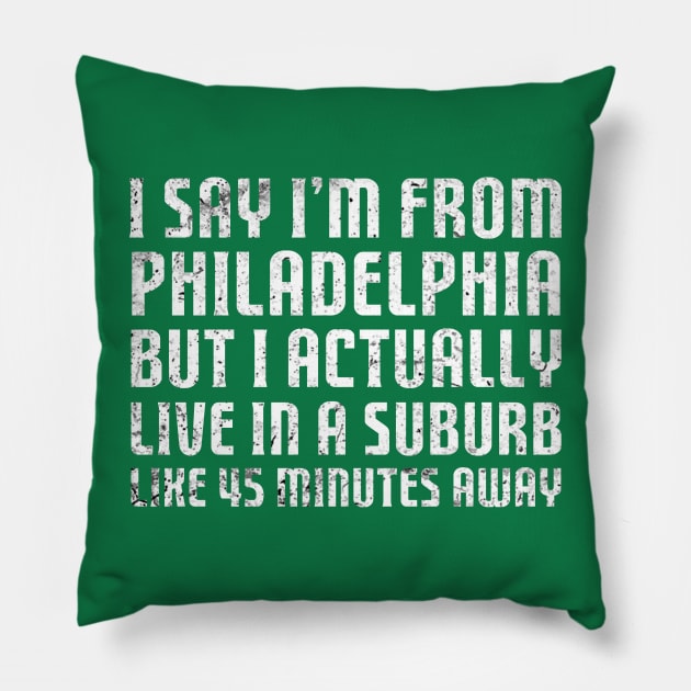 I Say I'm From Philadelphia ... Humorous Original Aesthetic Tribute 〶 Pillow by Terahertz'Cloth