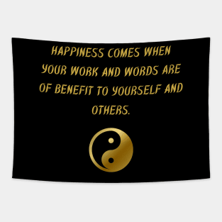 Happiness Comes When Your Work And Words Are of Benefit To Yourself And Others. Tapestry