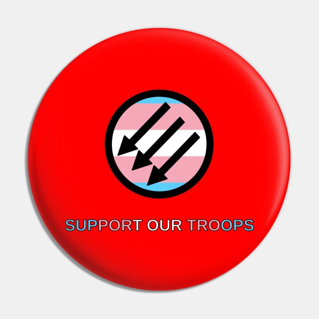 Trans Antifascists: Support Our Troops Pin by dikleyt