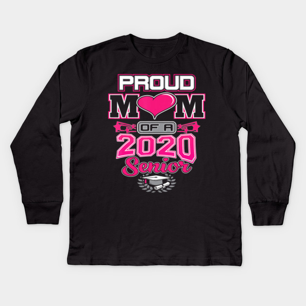 Proud Mom Of A 2020 Graduate Senior Graduation Gift Graduation Class Of 2020 Novelty Family Kids Long Sleeve T Shirt Teepublic