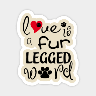 Love Is A Fur Legged Word Magnet