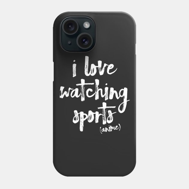 I Love Watching Sports Anime! Phone Case by Teeworthy Designs