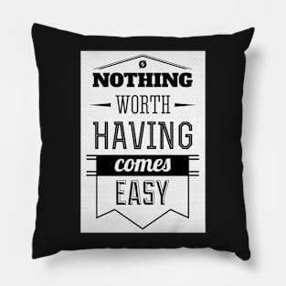 nothing comes easy so work for it Pillow