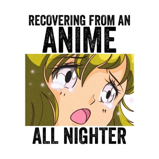 Anime Merch - Recovering From An Anime All Nighter T-Shirt