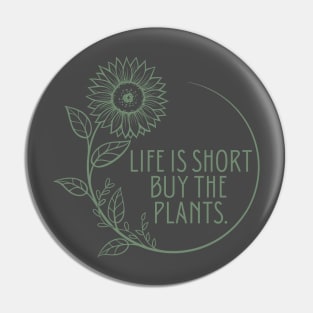 Life is short, buy the plants. Pin