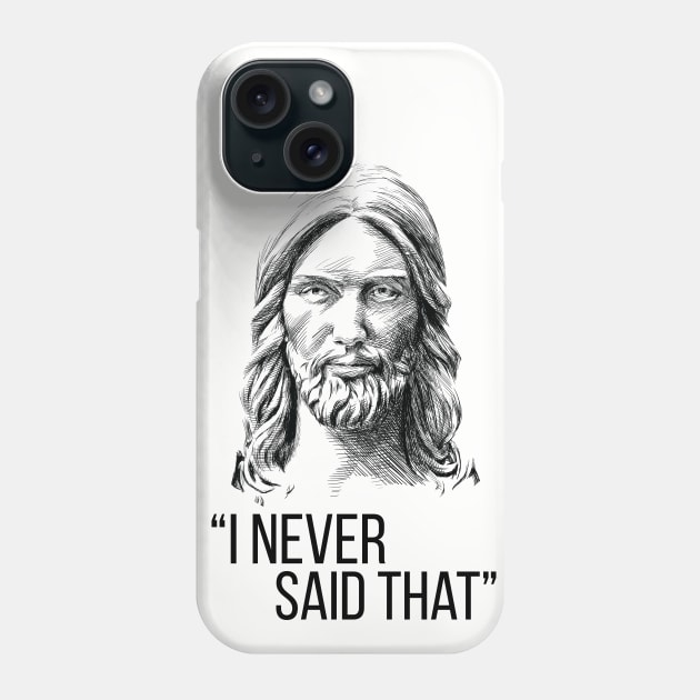 Jesus Never Said That Phone Case by polliadesign