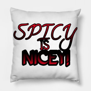 Spicy Is Nicey Pillow
