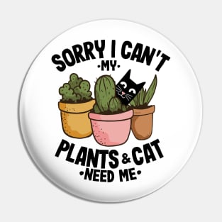 Sorry I Can't My Plants and Cat Need Me Gardening Gift Cats Lover Pin