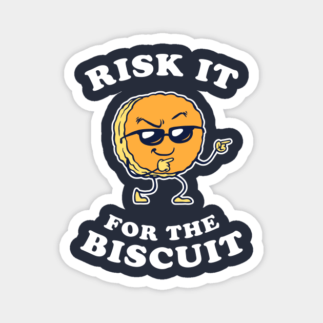 Risk It For The Biscuit Magnet by dumbshirts