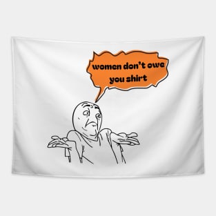 Women don't owe your shirt Tapestry