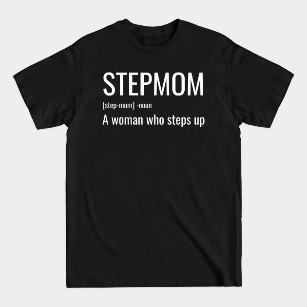 Discover Stepmom A Woman Who Steps Up - Stepmom - T-Shirt