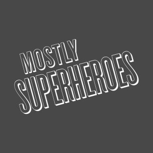 Mostly Superhero Any Color T-Shirt