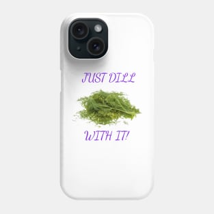 Dill With It Phone Case