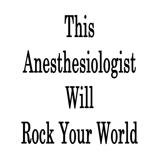 This Anesthesiologist Will Rock Your World by supernova23