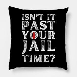 Isn’t It Past Your Jail Time Funny Saying Men Pillow