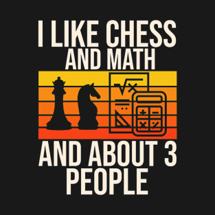 I Like Chess And Math And About 3 People T-Shirt