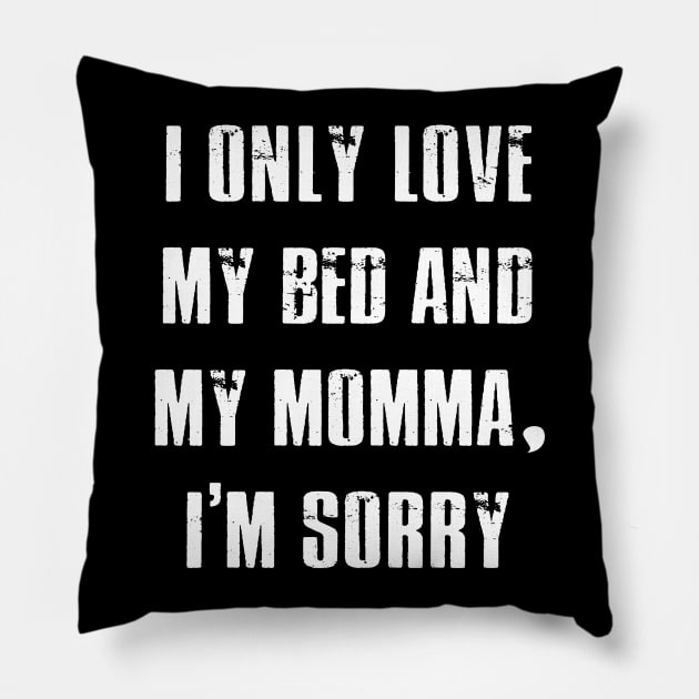 I Only Love My Bed And My Momma T-shirt Mother Funny Gift Pillow by designready4you