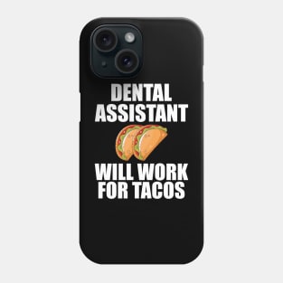 Dental Assistant will work for Tacos Phone Case