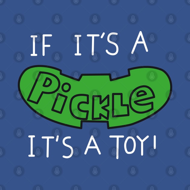 It it's a pickle it's a toy by innercoma@gmail.com