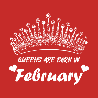 QUEENS ARE BORN IN FEBRUARY T-Shirt