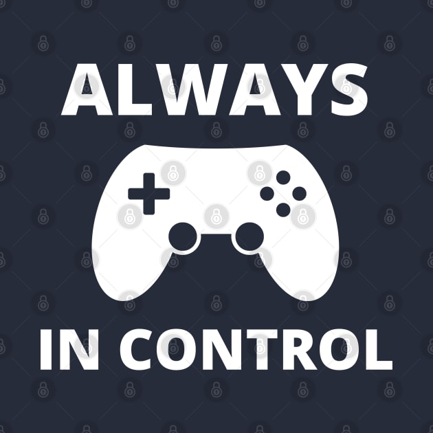 Always in control - Funny Video Gamer Merch Gift by Sonyi