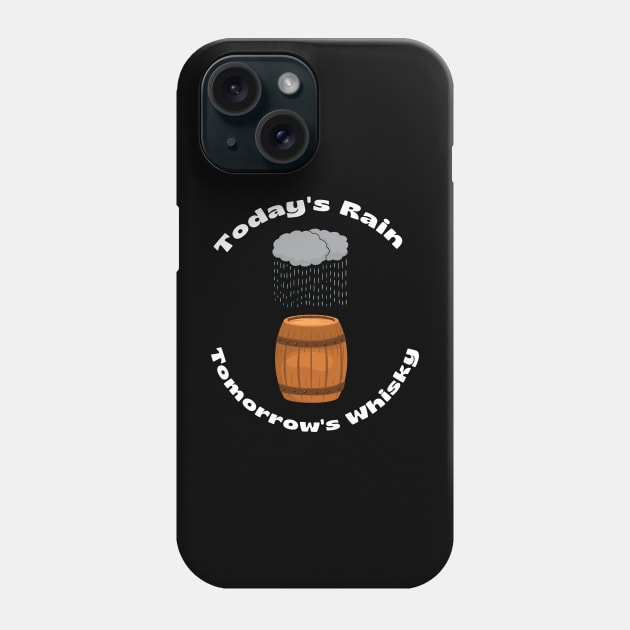 TODAYS RAIN TOMORROWS WHISKY Phone Case by MaltyShirts