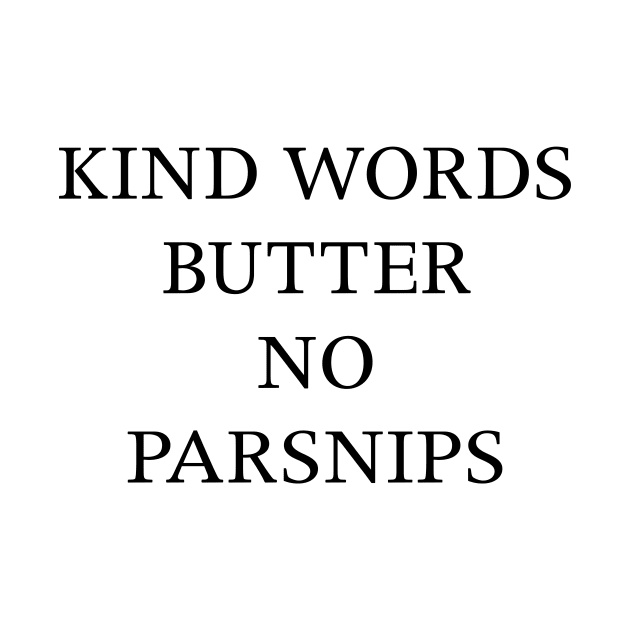 KIND WORDS BUTTER NO PARSNIPS by TheCosmicTradingPost