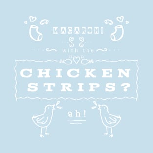 Macaroni With the Chicken Strips T-Shirt