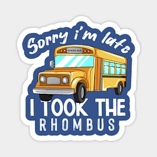 Sorry I'm Late I Took The Rhombus Magnet