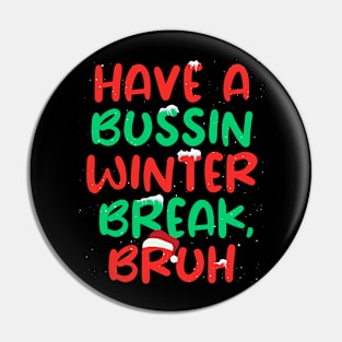 Have Bussin Winter Break Bruh Winter Break Pin