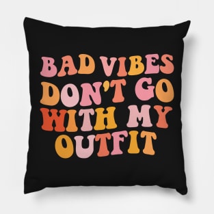 Bad vibes don't go with my outfit Pillow