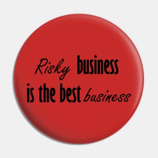 Risky business is the best business Pin