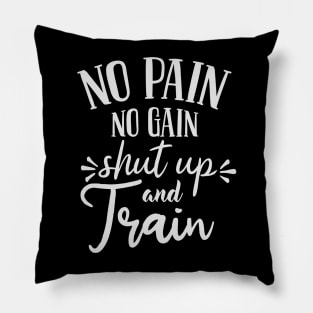 No pain No gain - Shut up and Train Pillow