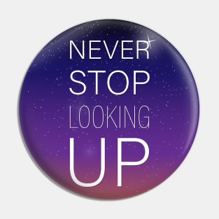 NEVER STOP LOOKING UP Pin