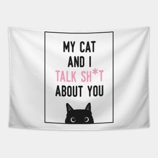 My cat and i talk shit about you Tapestry