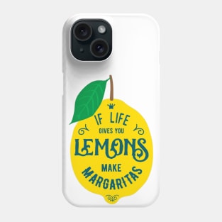 If Life Gives You Lemons, Make Margaritas - Funny Typography Quote Phone Case