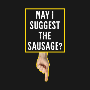 adult-humor May I suggest the sausage? adult funny T-Shirt