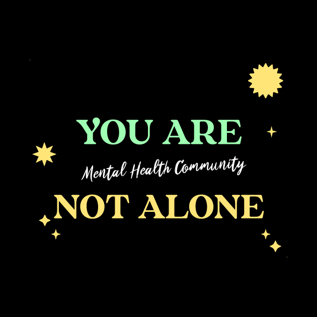 You Are Not Alone Mental Health Community Wellness, Self Care and Mindfulness by MustHaveThis