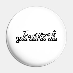 trust yourself you can do it tshirt Pin