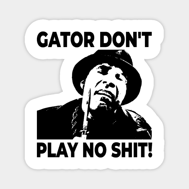 Gator Don't Play No Shit! The Other Guys Magnet by Fairy1x