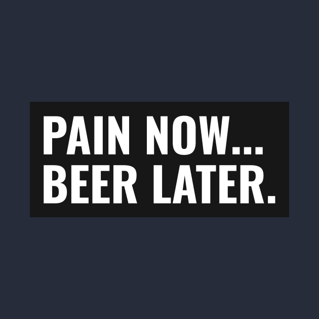 Pain Now... Beer Later. Running by TheFireInsideTeeShop