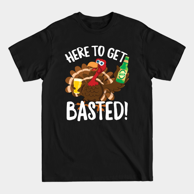 Discover Here to Get Basted Beer Lover Thanksgiving Turkey - November - T-Shirt