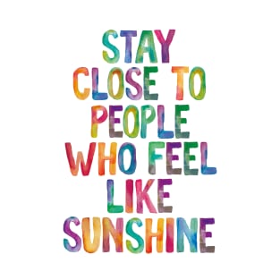 Stay Close to People Who Feel Like Sunshine T-Shirt