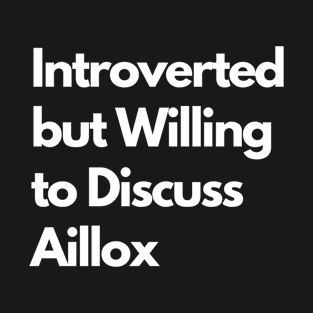 Introverted but Willing to Discuss Aillox T-Shirt