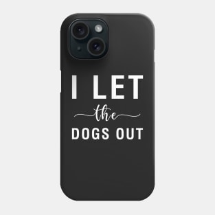 I Let The Dogs Phone Case